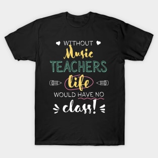 Without Music Teachers Gift Idea - Funny Quote - No Class T-Shirt